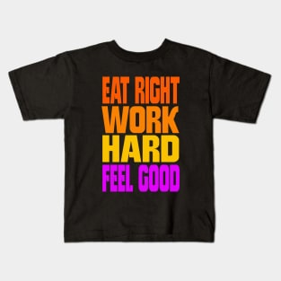 Eat right work hard feel good Kids T-Shirt